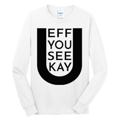 EFF YOU SEE KAY Design  Tall Long Sleeve T-Shirt