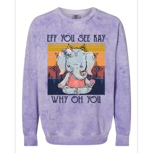 Eff You See Kay Why Oh You Funny Retro Elephant Yoga Lover Funny Gift Colorblast Crewneck Sweatshirt