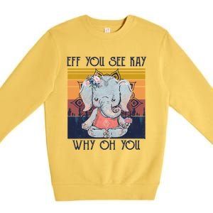 Eff You See Kay Why Oh You Funny Retro Elephant Yoga Lover Funny Gift Premium Crewneck Sweatshirt