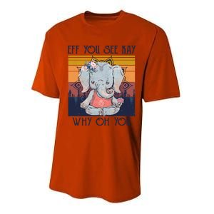 Eff You See Kay Why Oh You Funny Retro Elephant Yoga Lover Funny Gift Performance Sprint T-Shirt