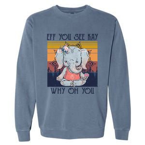 Eff You See Kay Why Oh You Funny Retro Elephant Yoga Lover Funny Gift Garment-Dyed Sweatshirt