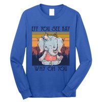 Eff You See Kay Why Oh You Funny Retro Elephant Yoga Lover Funny Gift Long Sleeve Shirt