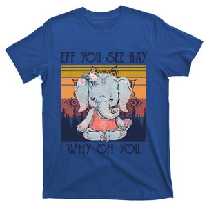 Eff You See Kay Why Oh You Funny Retro Elephant Yoga Lover Funny Gift T-Shirt