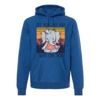 Eff You See Kay Why Oh You Funny Retro Elephant Yoga Lover Funny Gift Premium Hoodie