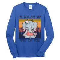 Eff You See Kay Why Oh You Funny Retro Elephant Yoga Lover Funny Gift Tall Long Sleeve T-Shirt