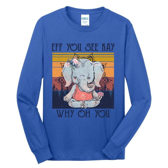 Eff You See Kay Why Oh You Funny Retro Elephant Yoga Lover Funny Gift Tall Long Sleeve T-Shirt