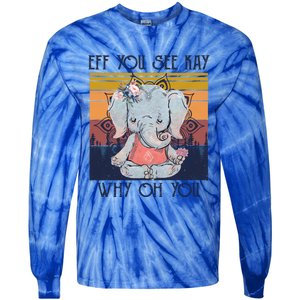 Eff You See Kay Why Oh You Funny Retro Elephant Yoga Lover Funny Gift Tie-Dye Long Sleeve Shirt