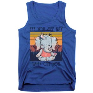 Eff You See Kay Why Oh You Funny Retro Elephant Yoga Lover Funny Gift Tank Top