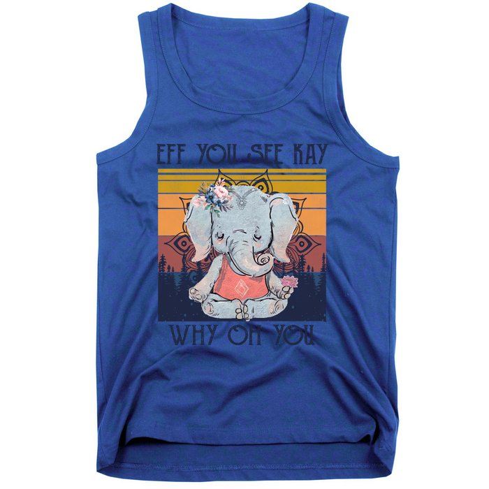 Eff You See Kay Why Oh You Funny Retro Elephant Yoga Lover Funny Gift Tank Top