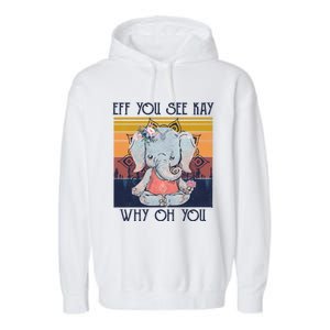 Eff You See Kay Why Oh You Funny Retro Elephant Yoga Lover Funny Gift Garment-Dyed Fleece Hoodie