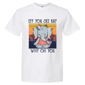 Eff You See Kay Why Oh You Funny Retro Elephant Yoga Lover Funny Gift Garment-Dyed Heavyweight T-Shirt