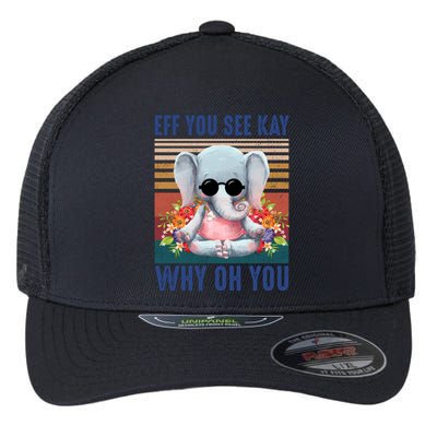 Eff You See Kay Why Oh You Elephant Cute Yoga Tee Gift Flexfit Unipanel Trucker Cap