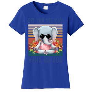 Eff You See Kay Why Oh You Elephant Cute Yoga Tee Gift Women's T-Shirt