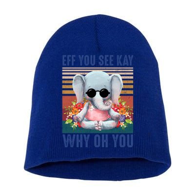 Eff You See Kay Why Oh You Elephant Cute Yoga Tee Gift Short Acrylic Beanie