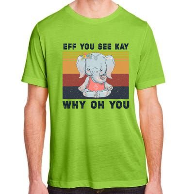 Eff You See Kay Why Oh You Elephant Yoga Cool Gift Adult ChromaSoft Performance T-Shirt