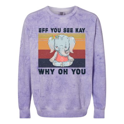 Eff You See Kay Why Oh You Elephant Yoga Cool Gift Colorblast Crewneck Sweatshirt