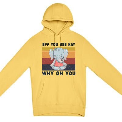 Eff You See Kay Why Oh You Elephant Yoga Cool Gift Premium Pullover Hoodie