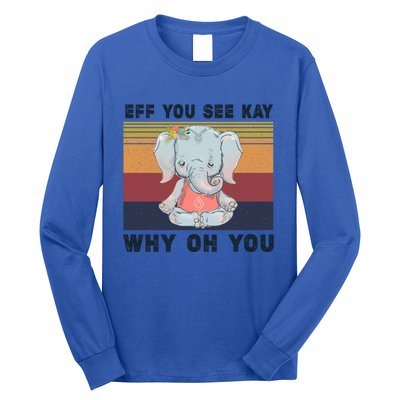 Eff You See Kay Why Oh You Elephant Yoga Cool Gift Long Sleeve Shirt