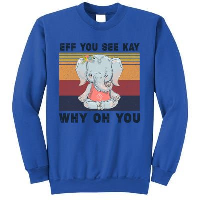 Eff You See Kay Why Oh You Elephant Yoga Cool Gift Sweatshirt