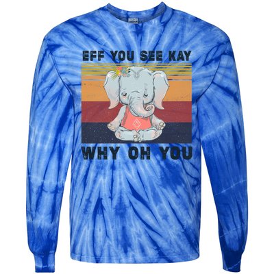 Eff You See Kay Why Oh You Elephant Yoga Cool Gift Tie-Dye Long Sleeve Shirt