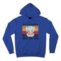 Eff You See Kay Why Oh You Elephant Yoga Cool Gift Tall Hoodie