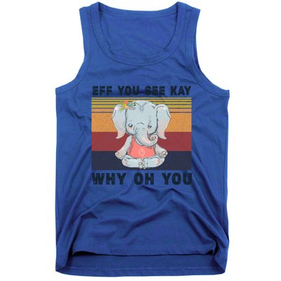 Eff You See Kay Why Oh You Elephant Yoga Cool Gift Tank Top