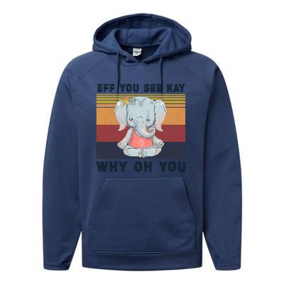 Eff You See Kay Why Oh You Elephant Yoga Cool Gift Performance Fleece Hoodie