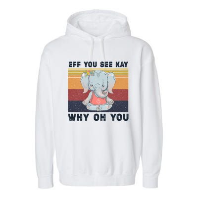 Eff You See Kay Why Oh You Elephant Yoga Cool Gift Garment-Dyed Fleece Hoodie