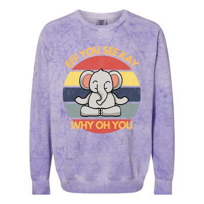 Eff You See Kay Why Oh You Elephant Yoga Vintage Saying Cool Gift Colorblast Crewneck Sweatshirt