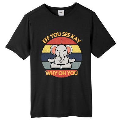 Eff You See Kay Why Oh You Elephant Yoga Vintage Saying Cool Gift Tall Fusion ChromaSoft Performance T-Shirt