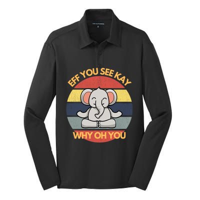 Eff You See Kay Why Oh You Elephant Yoga Vintage Saying Cool Gift Silk Touch Performance Long Sleeve Polo