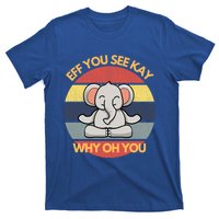 Eff You See Kay Why Oh You Elephant Yoga Vintage Saying Cool Gift T-Shirt