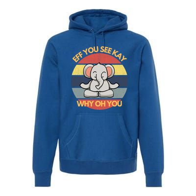 Eff You See Kay Why Oh You Elephant Yoga Vintage Saying Cool Gift Premium Hoodie