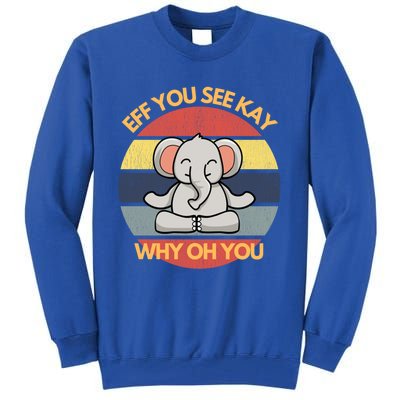 Eff You See Kay Why Oh You Elephant Yoga Vintage Saying Cool Gift Tall Sweatshirt