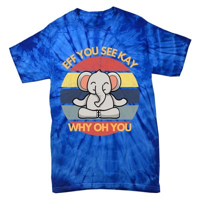 Eff You See Kay Why Oh You Elephant Yoga Vintage Saying Cool Gift Tie-Dye T-Shirt