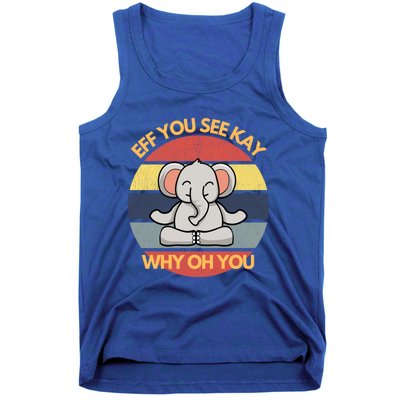 Eff You See Kay Why Oh You Elephant Yoga Vintage Saying Cool Gift Tank Top