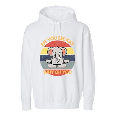 Eff You See Kay Why Oh You Elephant Yoga Vintage Saying Cool Gift Garment-Dyed Fleece Hoodie