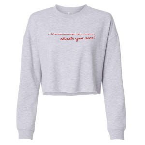 Educate Your Sons Funny Gift Cropped Pullover Crew