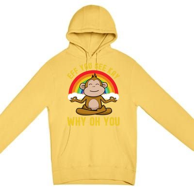 Eff You See Kay Why Oh You Funny Rainbow Monkey Yoga Lover Cool Gift Premium Pullover Hoodie