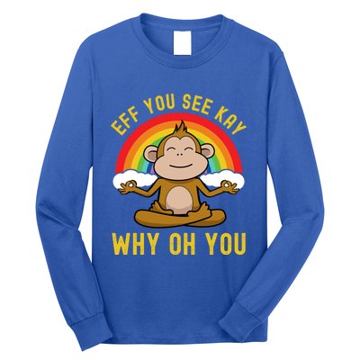 Eff You See Kay Why Oh You Funny Rainbow Monkey Yoga Lover Cool Gift Long Sleeve Shirt