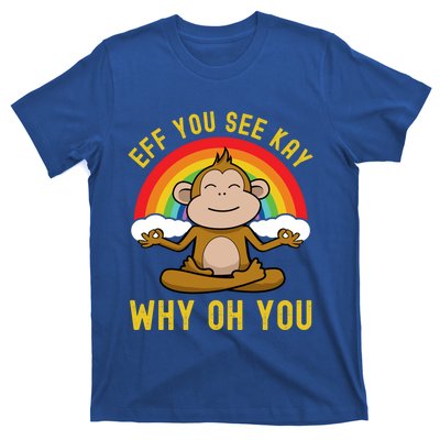 Eff You See Kay Why Oh You Funny Rainbow Monkey Yoga Lover Cool Gift T-Shirt