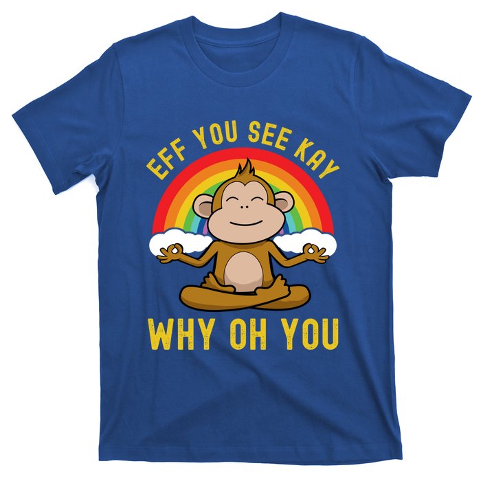 Eff You See Kay Why Oh You Funny Rainbow Monkey Yoga Lover Cool Gift T-Shirt