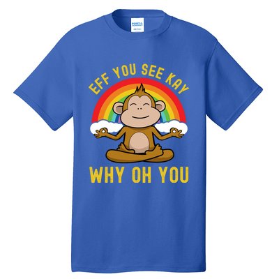 Eff You See Kay Why Oh You Funny Rainbow Monkey Yoga Lover Cool Gift Tall T-Shirt