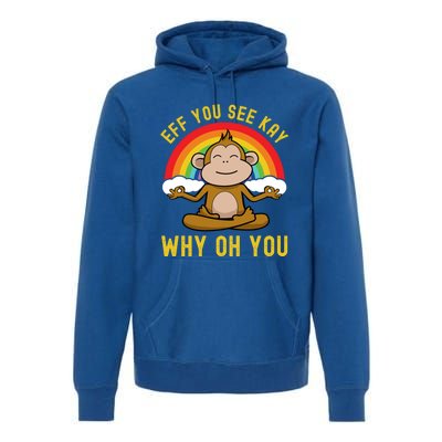 Eff You See Kay Why Oh You Funny Rainbow Monkey Yoga Lover Cool Gift Premium Hoodie