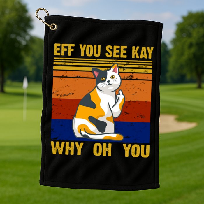 EFF You See Kay Why Oh You Funny Cat Middle Finger Golf Towel