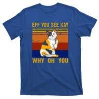 EFF You See Kay Why Oh You Funny Cat Middle Finger T-Shirt