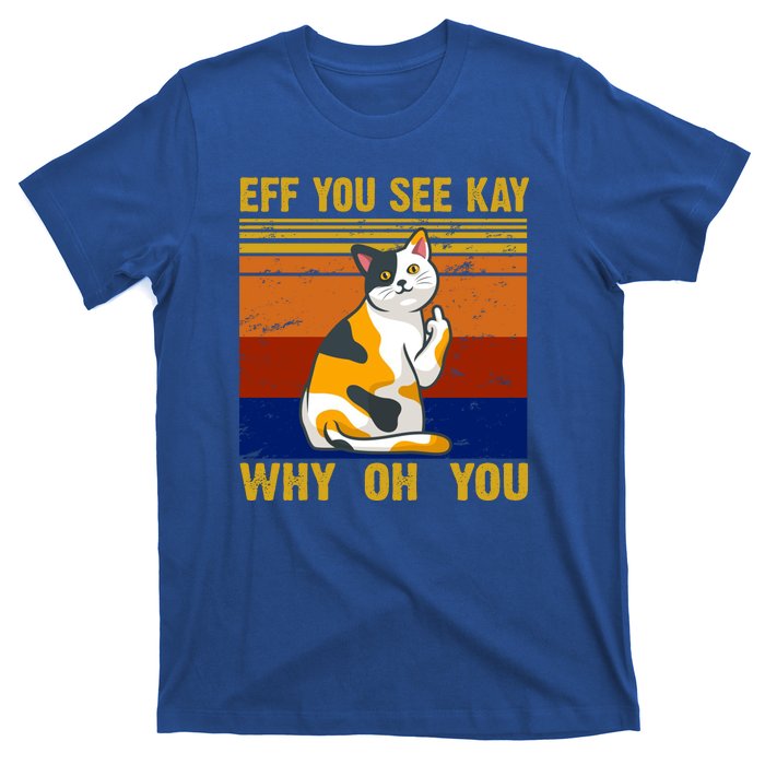 EFF You See Kay Why Oh You Funny Cat Middle Finger T-Shirt