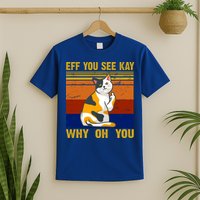 EFF You See Kay Why Oh You Funny Cat Middle Finger T-Shirt
