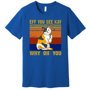 EFF You See Kay Why Oh You Funny Cat Middle Finger Premium T-Shirt