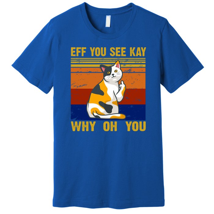 EFF You See Kay Why Oh You Funny Cat Middle Finger Premium T-Shirt